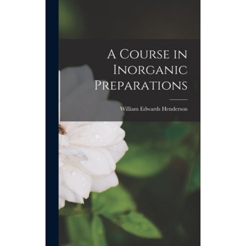 (영문도서) A Course in Inorganic Preparations Hardcover, Hassell Street Press, English, 9781014193629