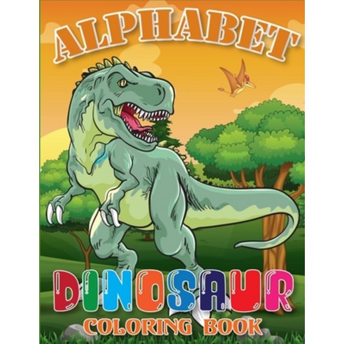 Alphabet Dinosaur Coloring Book: Super Fun Dinosaur Gift for Boys & Girls (Dinosaur Activity Book) Paperback, Independently Published, English, 9798698147220
