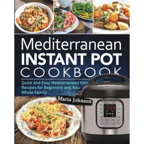 Mediterranean Diet Instant Pot Cookbook: Quick and Easy Mediterranean Diet Recipes for Beginners and... Paperback, Jason Lee, English, 9781637330067