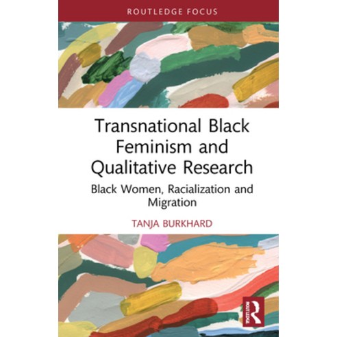 (영문도서) Transnational Black Feminism and Qualitative Research: Black Women Racialization and Migration Hardcover, Routledge, English, 9780367521165