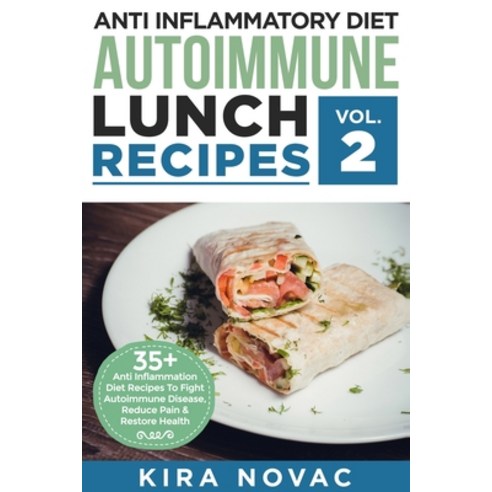 Anti Inflammatory Diet: Autoimmune Lunch Recipes: 35+ Anti Inflammation Diet Recipes To Fight Autoim... Paperback, Kira Gluten-Free Recipes