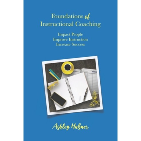 (영문도서) Foundations of Instructional Coaching: Impact People Improve Instruction Increase Success Paperback, Road to Awesome, LLC, English, 9798985328783