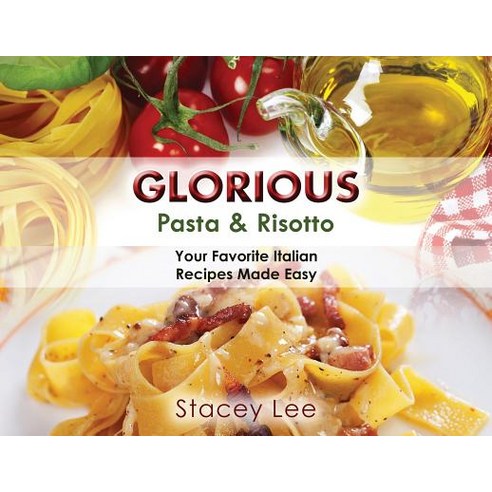 (영문도서) Glorious Pasta & Risotto: Your Favorite Italian Recipes Made Easy Paperback, Chippy Press, LLC, English, 9781942692225