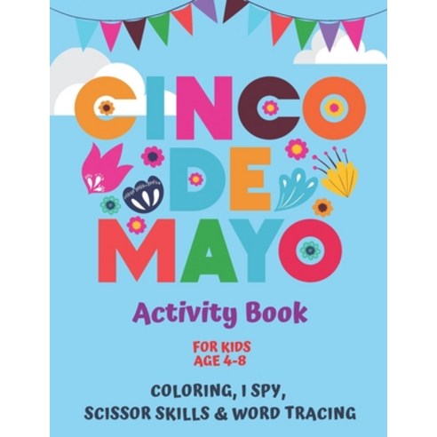 Cinco De Mayo Activity Book For Kids Age 4-8 I Spy Scissor Skills Tracing Coloring: A Cinco De Ma... Paperback, Independently Published, English, 9798739075765