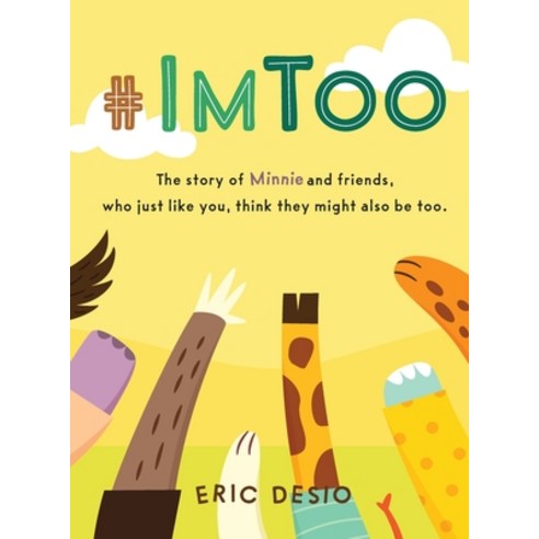#ImToo: The story of Minnie and friends who just like you think they might also be too. Hardcover, Be You Books