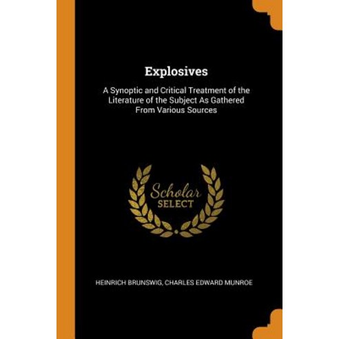 (영문도서) Explosives: A Synoptic and Critical Treatment of the Literature of the Subject As Gathered Fr... Paperback, Franklin Classics, English, 9780341986270