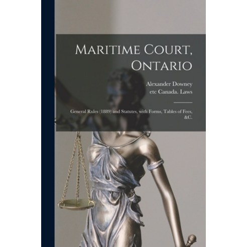 (영문도서) Maritime Court Ontario [microform]: General Rules (1889) and Statutes With Forms Tables of... Paperback, Legare Street Press, English, 9781014912831