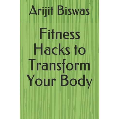 Fitness Hacks to Transform Your Body Paperback, Independently Published, English, 9798620195428