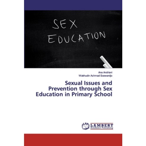 Sexual Issues and Prevention through Sex Education in Primary School Paperback, LAP Lambert Academic Publis..., English, 9783659865701