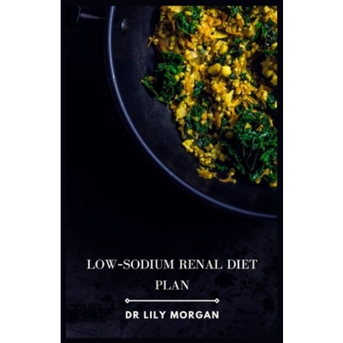 (영문도서) Low-Sodium Renal Diet Plan: Delicious Recipes for Kidney Health Paperback, Independently Published, English, 9798865235088