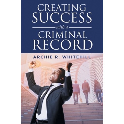 Creating Success with a Criminal Record Paperback, Stratton Press