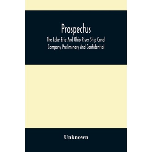 Prospectus The Lake Erie And Ohio River Ship Canal Company Preliminary And Confidential Paperback, Alpha Edition, English, 9789354485343