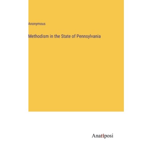 (영문도서) Methodism in the State of Pennsylvania Hardcover, Anatiposi Verlag, English, 9783382115418