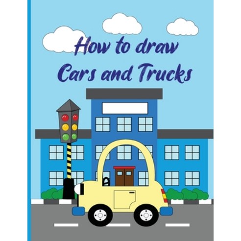 How To Draw Cars and Trucks: A Fun Coloring Book For Kids With Learning Activities On How To Draw & ... Paperback, Independently Published, English, 9798599403104