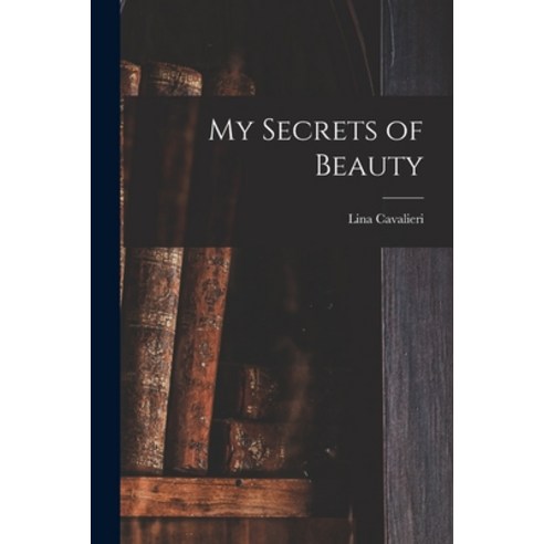 (영문도서) My Secrets of Beauty Paperback, Legare Street Press, English, 9781013763564