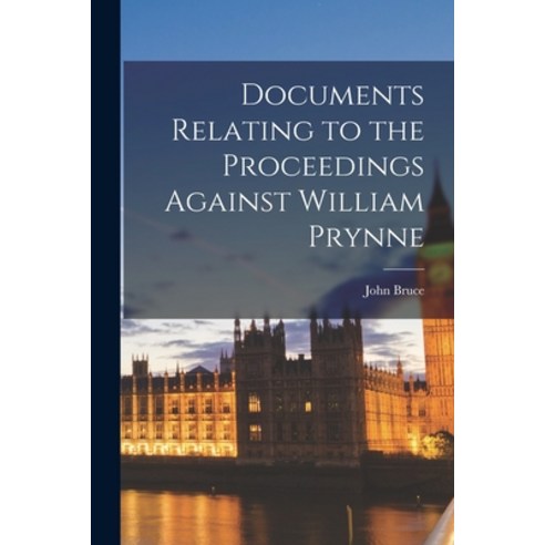 (영문도서) Documents Relating to the Proceedings Against William Prynne Paperback, Legare Street Press, English, 9781018896212