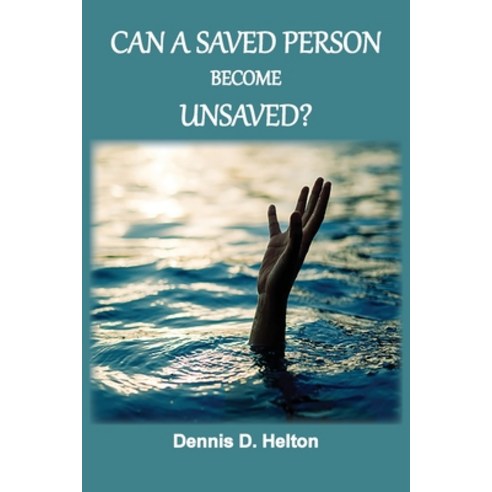 Can A Saved Person Become Unsaved? Paperback, Old Paths Publications, Inc..., English, 9781736534465