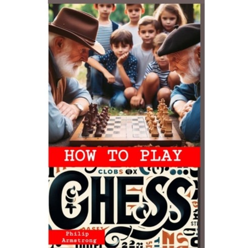 (영문도서) How to Play Chess: Strategies and Fundamentals of the Chess Game for Beginners Paperback, Independently Published, English, 9798326217806