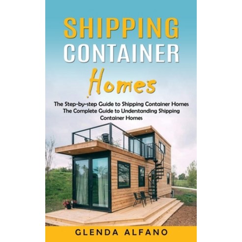 (영문도서) Shipping Container Homes: The Step-by-step Guide to Shipping Container Homes (The Complete Gu... Paperback, Regina Loviusher, English, 9781775267225