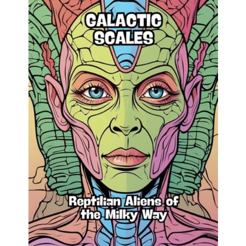 (영문도서) Galactic Scales: Reptilian Aliens of the Milky Way Paperback, Contenidos Creativos, English, 9798869216632