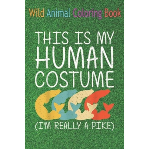 Wild Animal Coloring Book: Pike Human Pickerel Fish An Coloring Book Featuring Beautiful Forest Anim... Paperback, Independently Published, English, 9798563445451