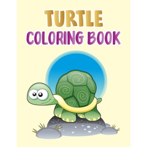 Turtle Coloring Book: Turtle Coloring Book For Kids Children Toddlers ...