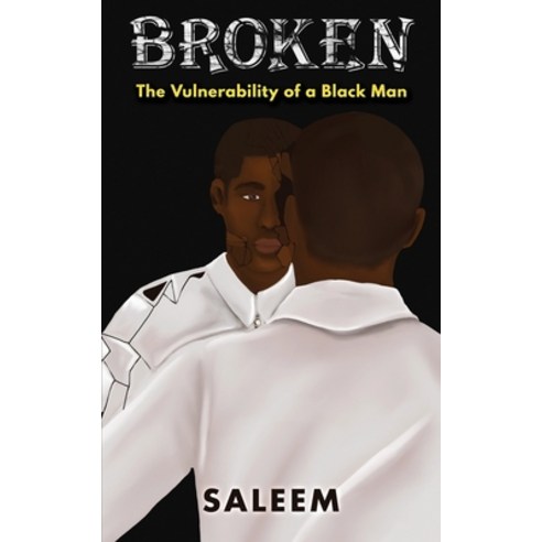 (영문도서) Broken: The Vulnerability of a Black Man Paperback, Life Chronicles Publishing, English, 9781950649518
