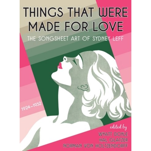 (영문도서) Things That Were Made for Love: The Songsheet Art of Sydney Leff 1924-1932 Hardcover, New Texture, English, 9781943444335