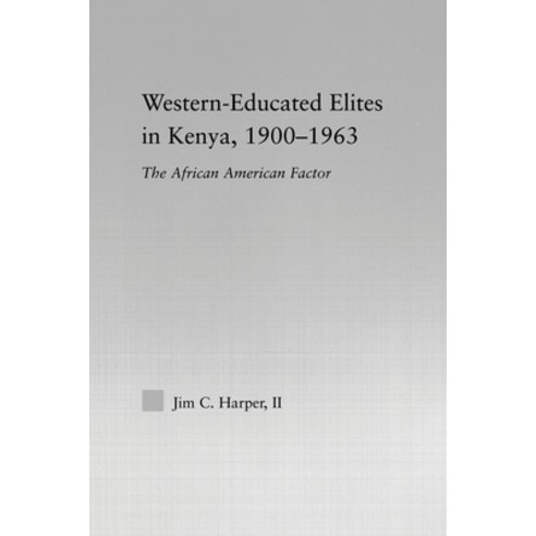 (영문도서) Western-Educated Elites in Kenya 1900-1963: The African American Factor Paperback, Routledge, English, 9780415653220