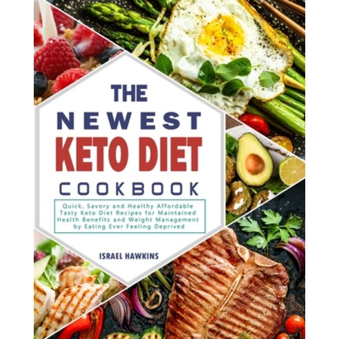 The Newest Keto Diet Cookbook: Quick Savory and Healthy Affordable Tasty Keto Diet Recipes for Main... Paperback, Israel Hawkins, English, 9781802445824
