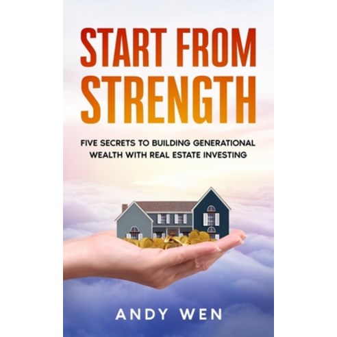 (영문도서) Start from Strength: Five Secrets to Building Generational Wealth with Real Estate Investing Paperback, Independently Published, English, 9798530783876