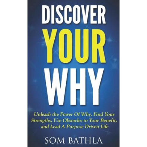 (영문도서) Discover Your Why: Unleash the Power Of Why Find Your Strengths Use Obstacles to Your Benef... Paperback, Independently Published, English, 9781983194665