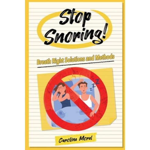 (영문도서) Stop Snoring!: Breath Right Solutions and Methods Paperback, Blurb, English, 9798211858893
