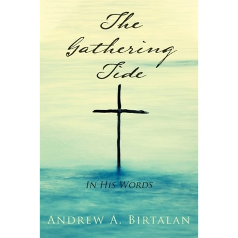 The Gathering Tide: In His Words Paperback, Christian Faith Publishing,..., English, 9781098064662