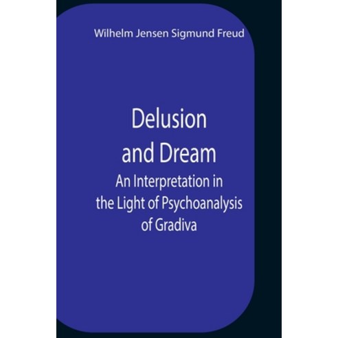 (영문도서) Delusion And Dream An Interpretation In The Light Of Psychoanalysis Of Gradiva Paperback, Alpha Edition, English, 9789354758782