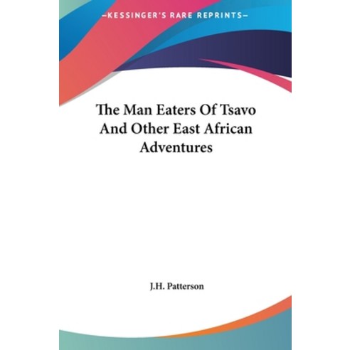(영문도서) The Man Eaters of Tsavo and Other East African Adventures Hardcover, Kessinger Publishing, English, 9781161470130