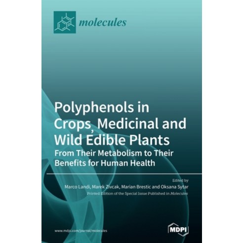 Polyphenols in Crops Medicinal and Wild Edible Plants: From Their Metabolism to Their Benefits for ... Hardcover, Mdpi AG