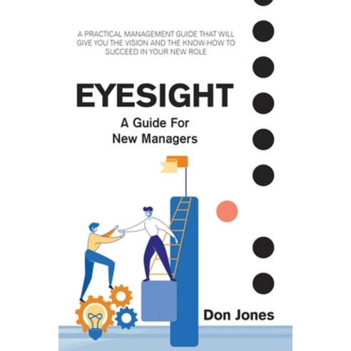 Eyesight: A Practical Management Guide for New Leaders Paperback, Xlibris Us, English, 9781664147430