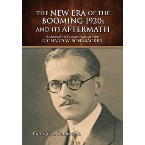 (영문도서) The New Era of The Booming 1920s And Its Aftermath: The Biography of Visionary Financial Writ... Hardcover, Outskirts Press, English, 9781977215260