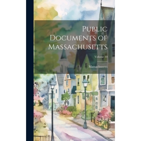 (영문도서) Public Documents of Massachusetts; Volume 10 Hardcover, Legare Street Press, English, 9781020332180