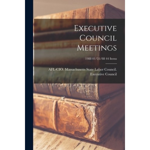 (영문도서) Executive Council Meetings; 1988 01/21/88 44 items Paperback, Hassell Street Press, English, 9781015182042
