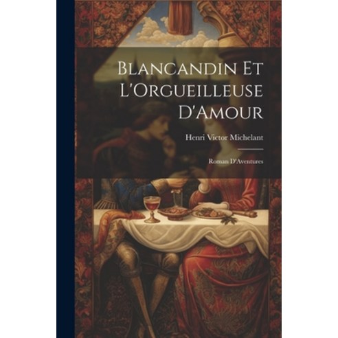 (영문도서) Blancandin et L''Orgueilleuse D''Amour: Roman D''Aventures Paperback, Legare Street Press, English, 9781021995414