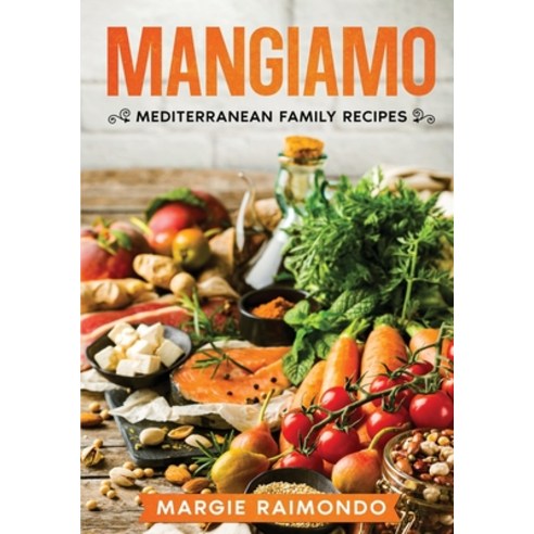 (영문도서) Mangiamo: Mediterranean Family Recipes Paperback, Living Water Books Publishi..., English, 9798986828695