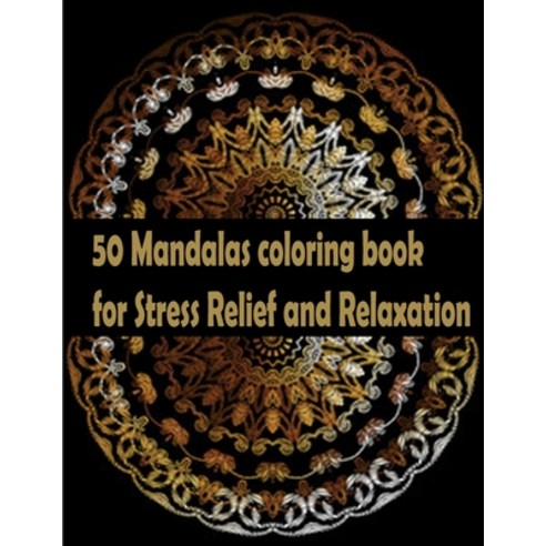 50 Mandalas coloring book for Stress Relief and Relaxation: An Adult Coloring Book Featuring 50 of t... Paperback, Independently Published, English, 9798694475631