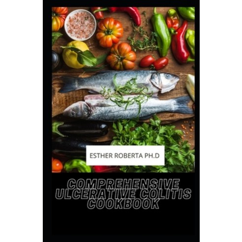 Comprehensive Ulcerative Colitis Cookbook: Healthy Recipes to Heal the Immune System and Restore Bod... Paperback, Independently Published, English, 9798741165096