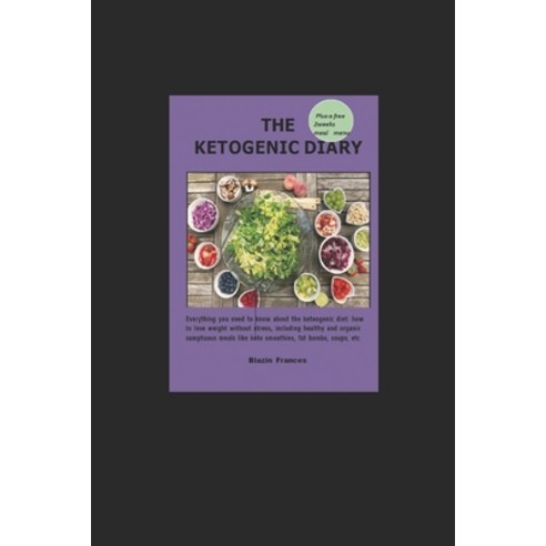 The Ketogenic Diary: Everything you need to know about the ketoogenic diet: how to lose weight witho... Paperback, Independently Published