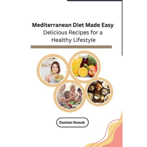 (영문도서) Mediterranean Diet Made Easy: Delicious Recipes for a Healthy Lifestyle Paperback, Self, English, 9798868989582