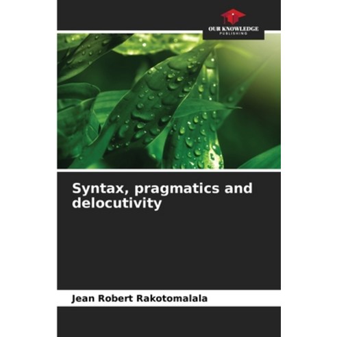 (영문도서) Syntax pragmatics and delocutivity Paperback, Our Knowledge Publishing, English, 9786206046127