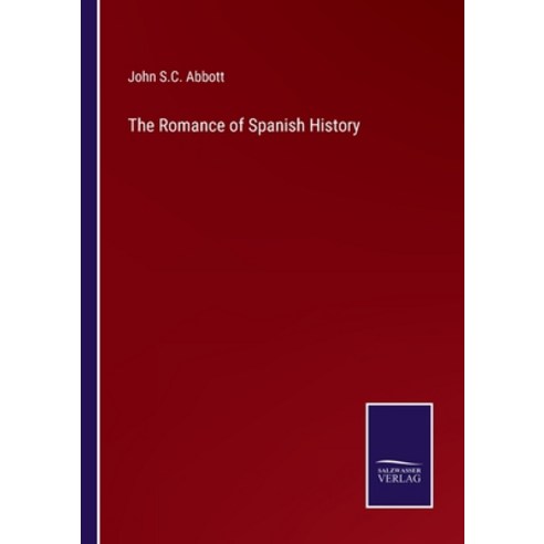 (영문도서) The Romance of Spanish History Paperback, Salzwasser-Verlag, English, 9783375048280