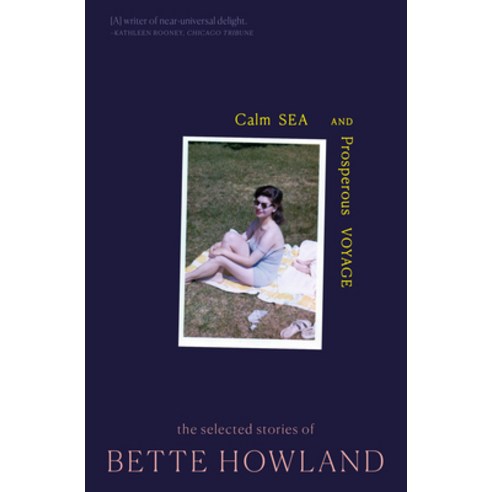 (영문도서) Calm Sea and Prosperous Voyage: The Selected Stories of Bette Howland Paperback, Public Space Books, English, 9780998267555